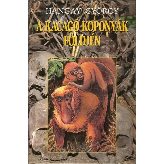Kacagó koponyák földjén - Hangay György